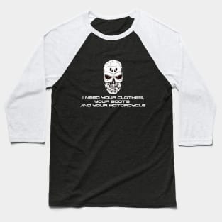 T 800 need your clothes Baseball T-Shirt